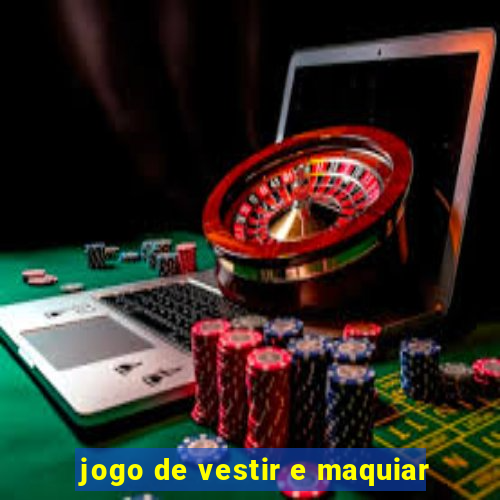 jogo de vestir e maquiar